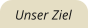 Unser Ziel